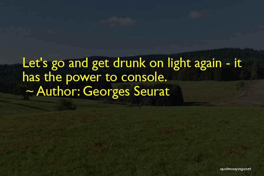 Let's Go Get Drunk Quotes By Georges Seurat