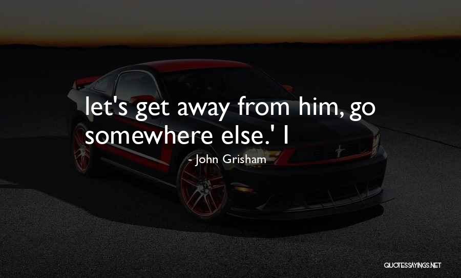 Let's Go Somewhere Quotes By John Grisham