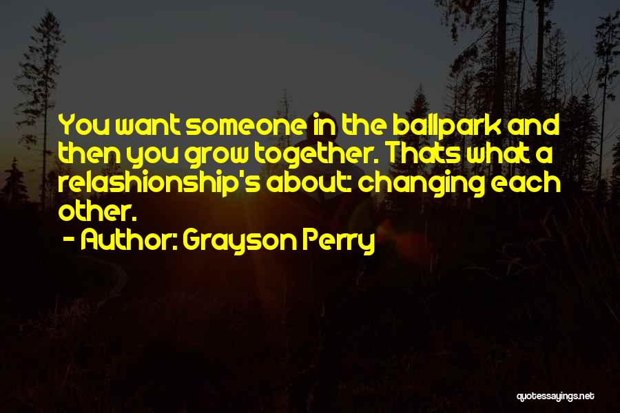 Let's Grow Up Together Quotes By Grayson Perry