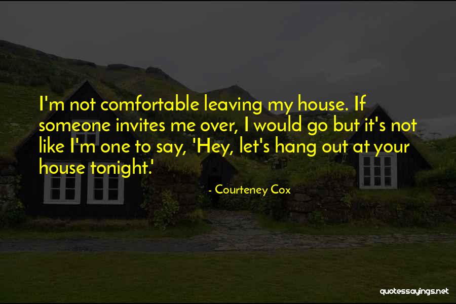 Let's Hang Out Quotes By Courteney Cox