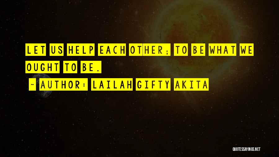 Let's Help Each Other Quotes By Lailah Gifty Akita