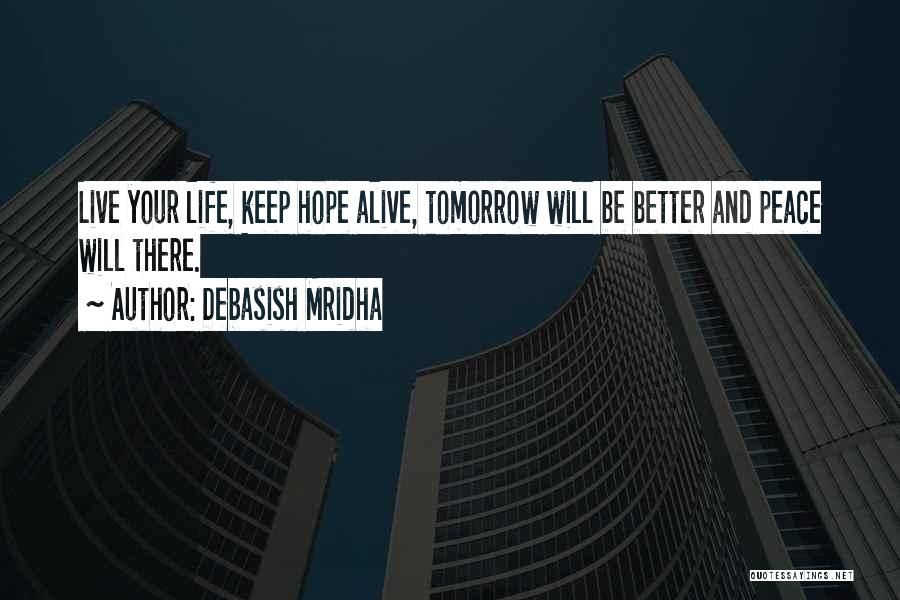 Let's Hope For A Better Tomorrow Quotes By Debasish Mridha