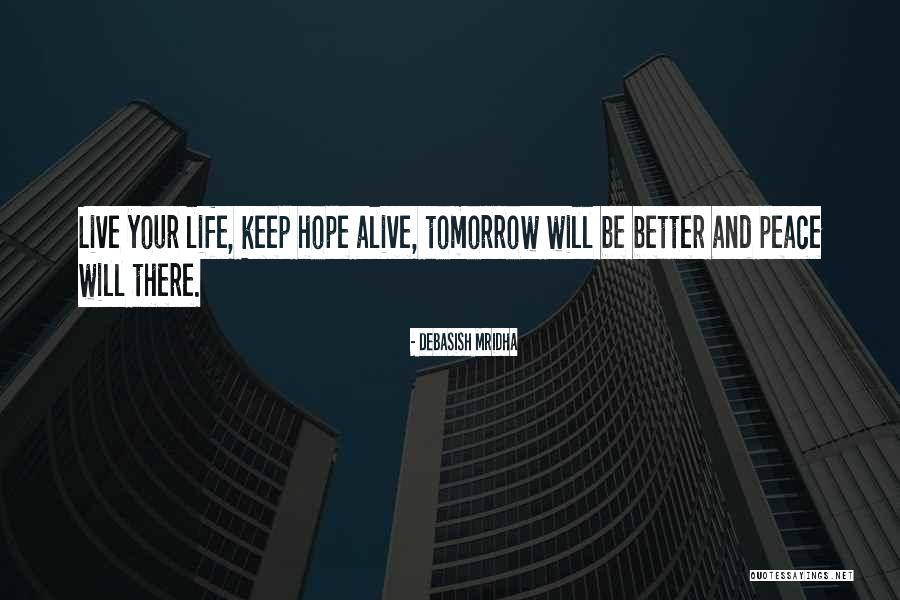 Let's Hope For A Better Tomorrow Quotes By Debasish Mridha