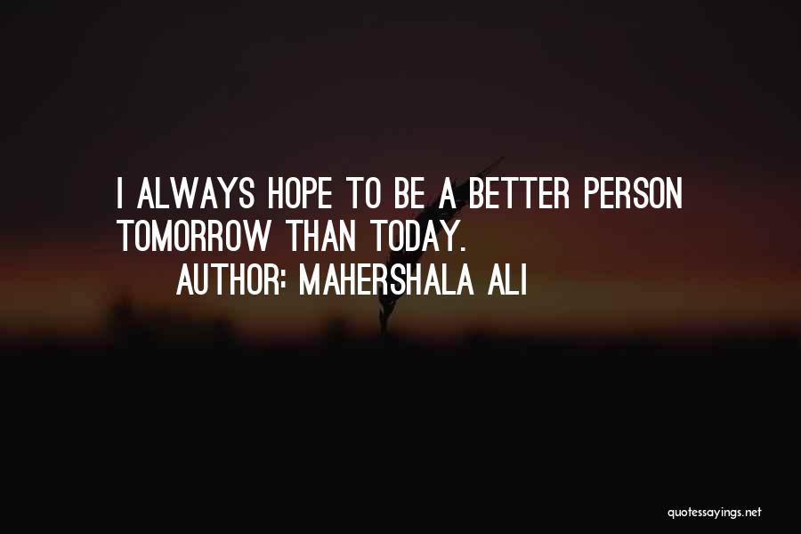 Let's Hope For A Better Tomorrow Quotes By Mahershala Ali