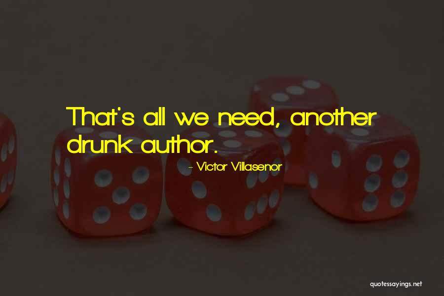 Let's Just Get Drunk Quotes By Victor Villasenor