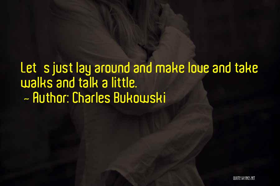 Let's Just Talk Quotes By Charles Bukowski