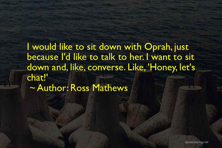 Let's Just Talk Quotes By Ross Mathews