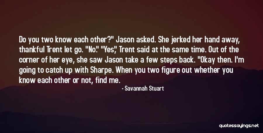 Let's Know Each Other Quotes By Savannah Stuart