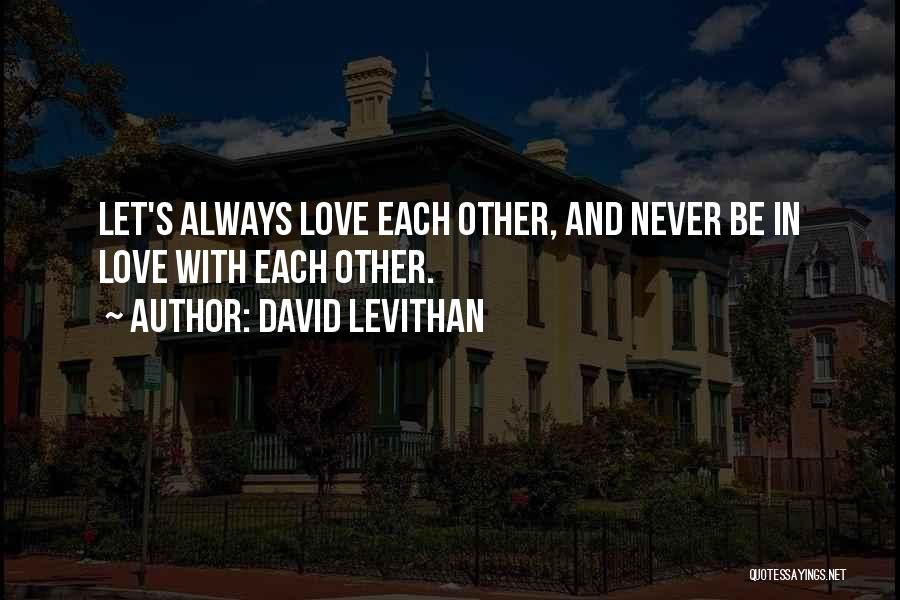 Let's Love Each Other Quotes By David Levithan