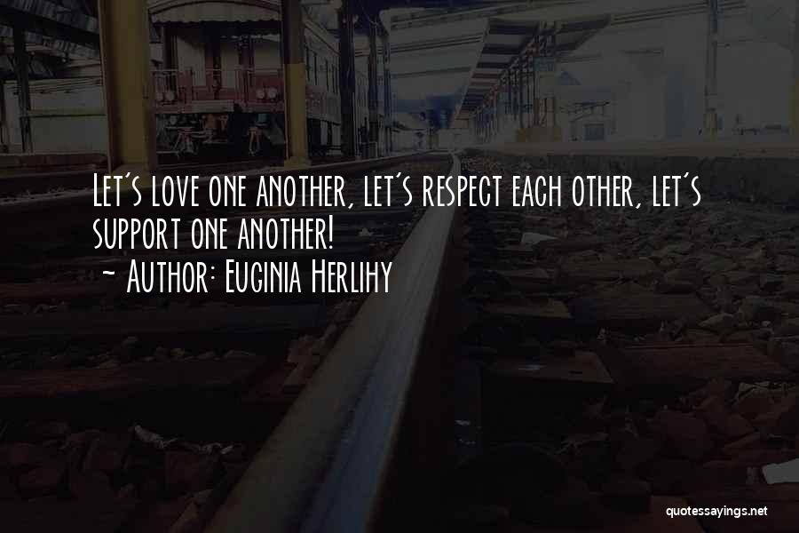 Let's Love Each Other Quotes By Euginia Herlihy