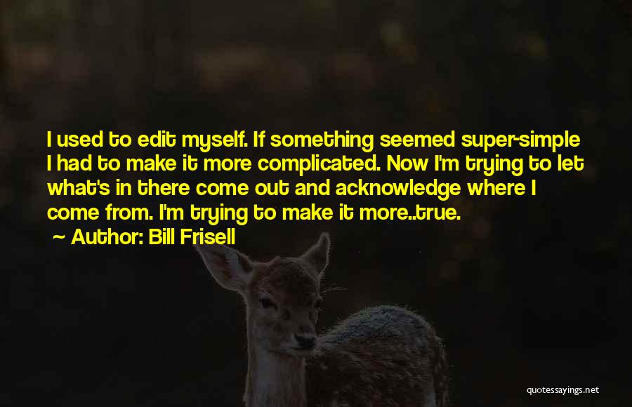 Let's Make It Simple Quotes By Bill Frisell