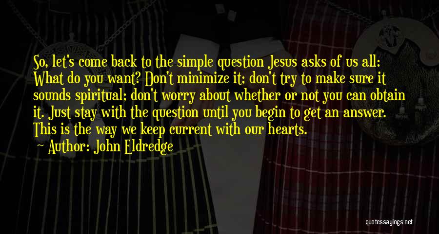 Let's Make It Simple Quotes By John Eldredge