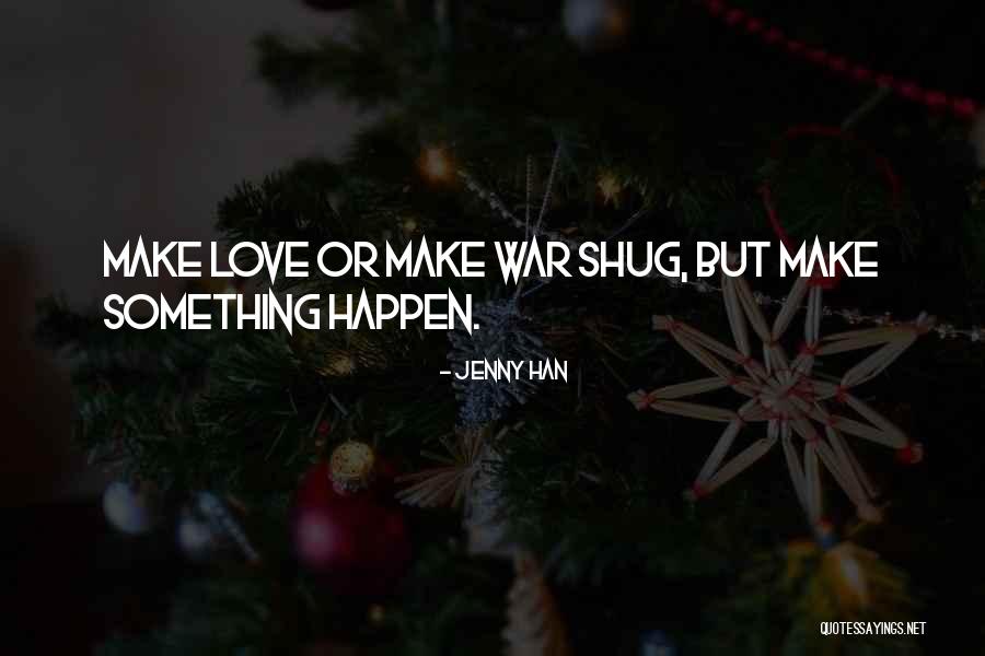 Let's Make Love Not War Quotes By Jenny Han Let's Make Love Not War Quotes By Jenny Han
