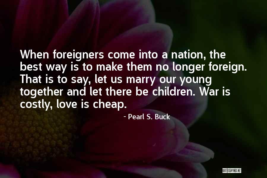 Let's Make Love Not War Quotes By Pearl S. Buck Let's Make Love Not War Quotes By Pearl S. Buck