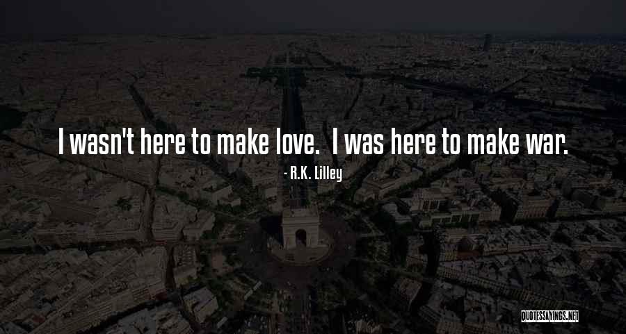 Let's Make Love Not War Quotes By R.K. Lilley Let's Make Love Not War Quotes By R.K. Lilley