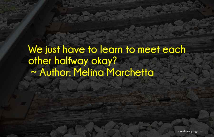 Let's Meet Halfway Quotes By Melina Marchetta