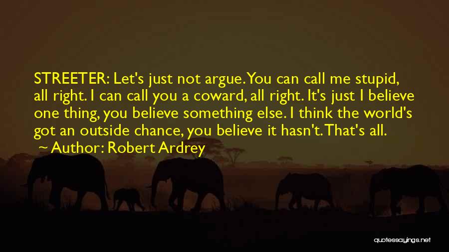 Let's Not Argue Quotes By Robert Ardrey