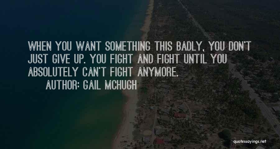 Let's Not Fight Anymore Quotes By Gail McHugh