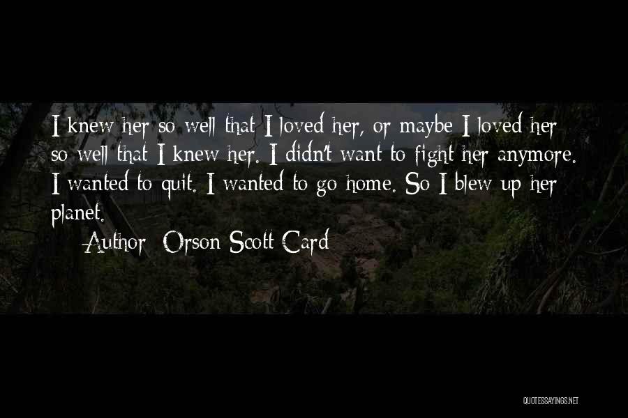 Let's Not Fight Anymore Quotes By Orson Scott Card