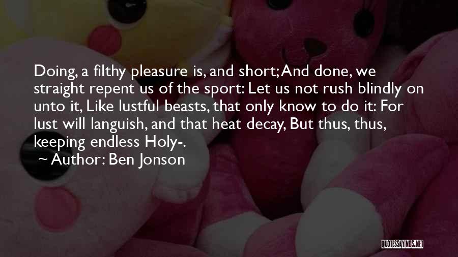 Let's Not Rush Quotes By Ben Jonson