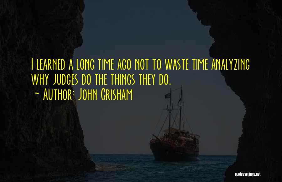 Let's Not Waste Time Quotes By John Grisham
