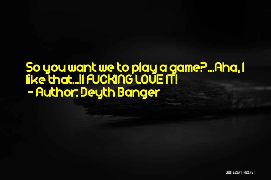 Let's Play A Love Game Quotes By Deyth Banger