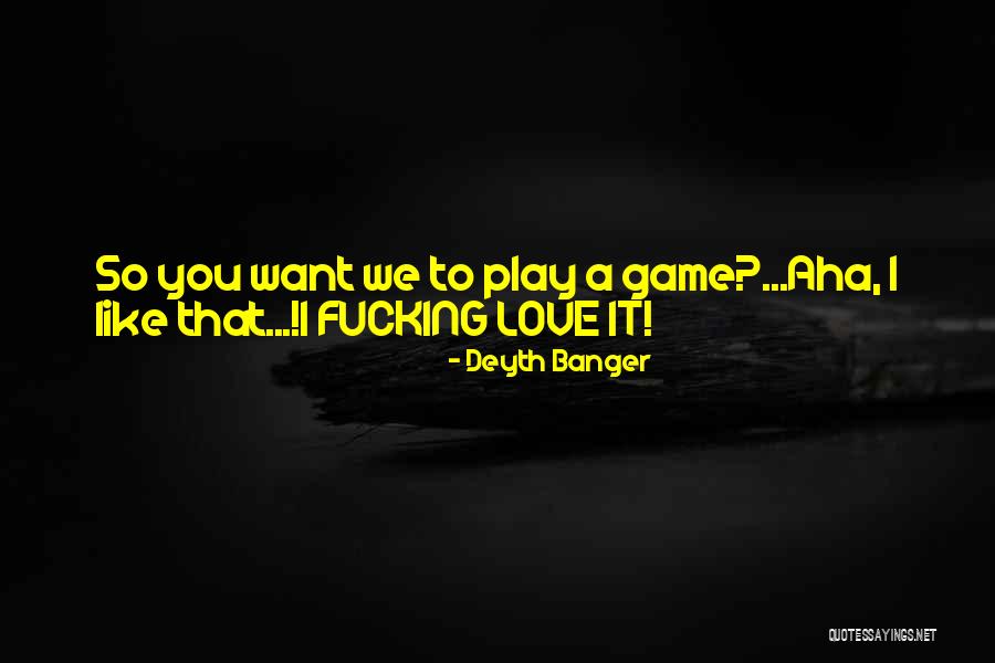 Let's Play A Love Game Quotes By Deyth Banger