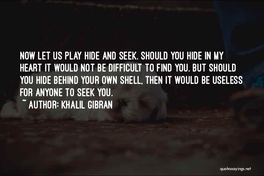 Let's Play Hide And Seek Quotes By Khalil Gibran