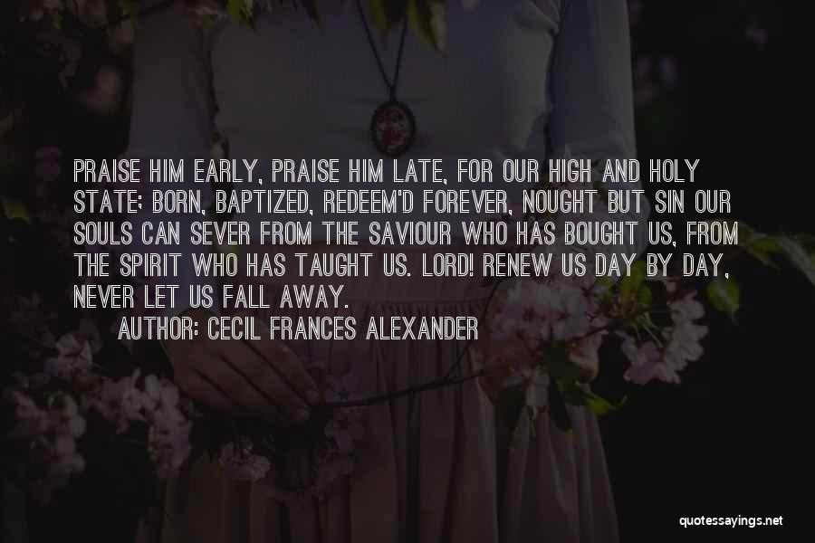 Let's Praise The Lord Quotes By Cecil Frances Alexander