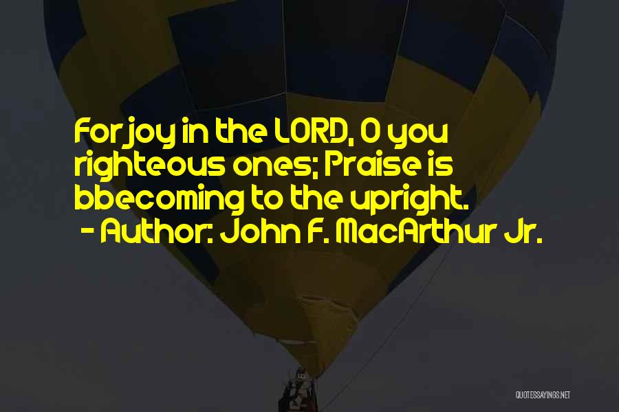 Let's Praise The Lord Quotes By John F. MacArthur Jr. Let's Praise The Lord Quotes By John F. MacArthur Jr.