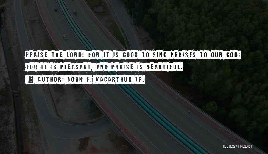 Let's Praise The Lord Quotes By John F. MacArthur Jr.