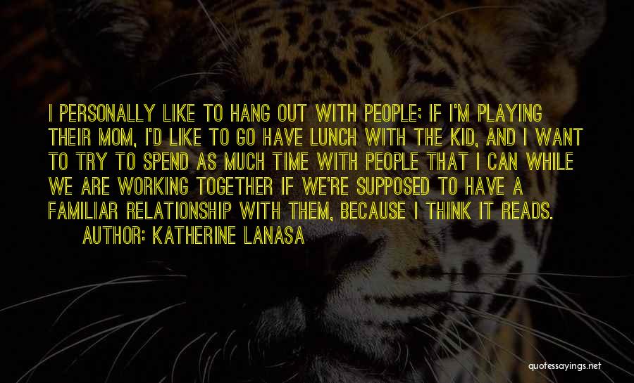 Let's Spend Time Together Quotes By Katherine LaNasa