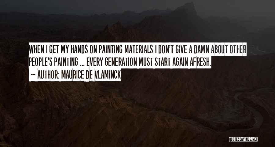 Let's Start Afresh Quotes By Maurice De Vlaminck