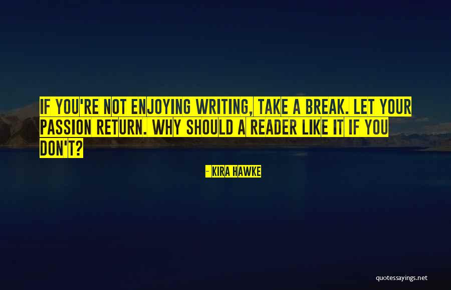 Let's Take A Break Quotes By Kira Hawke Let's Take A Break Quotes By Kira Hawke