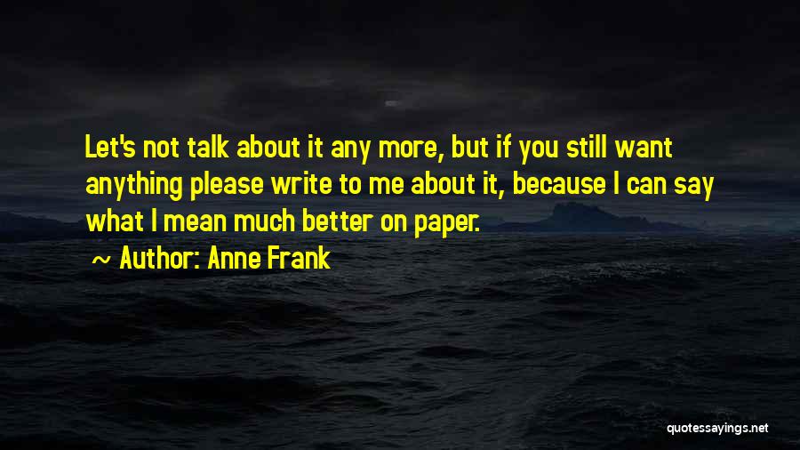 Let's Talk More Quotes By Anne Frank