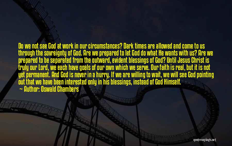 Let's Wait And See Quotes By Oswald Chambers