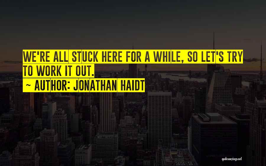 Let's Work It Out Quotes By Jonathan Haidt
