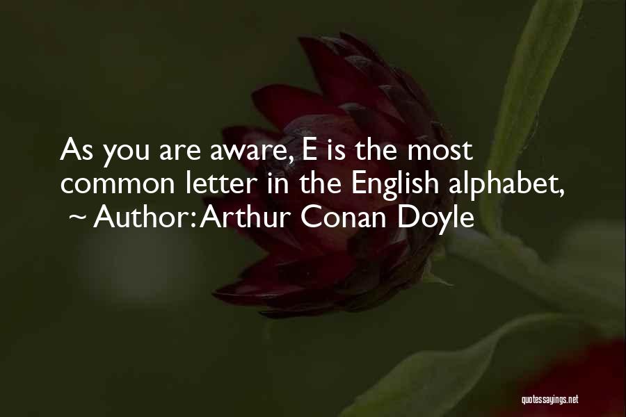 Letter E Quotes By Arthur Conan Doyle