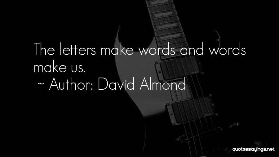 Letters And Words Quotes By David Almond