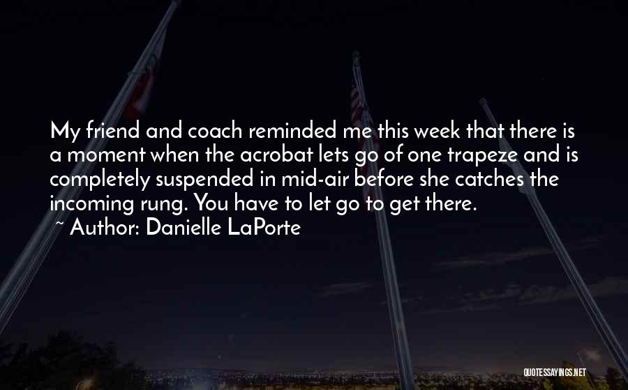 Letting A Friend Go Quotes By Danielle LaPorte