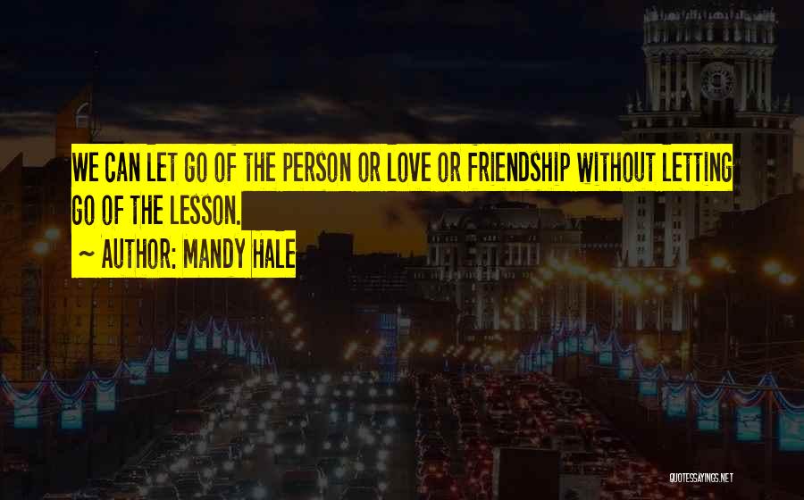 Letting A Friendship Go Quotes By Mandy Hale