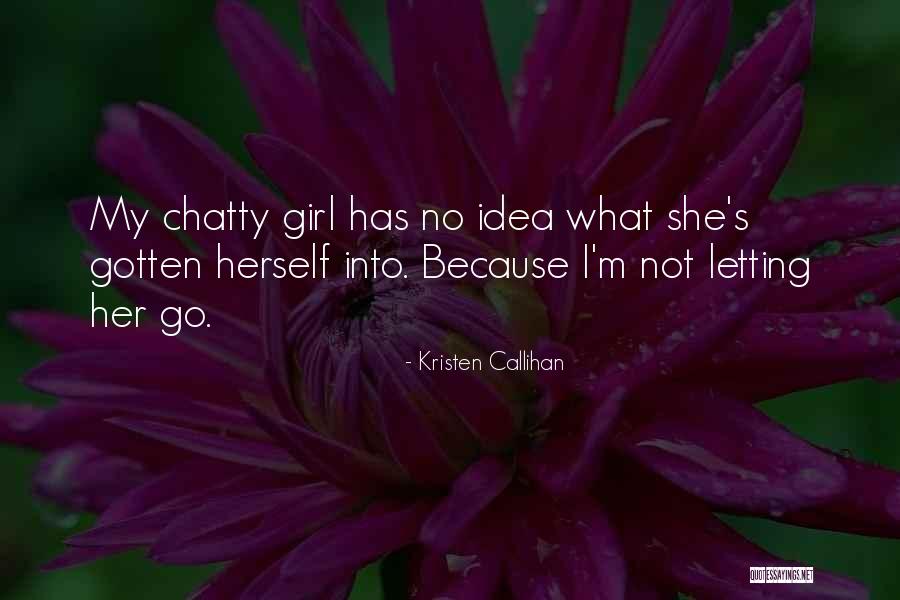 Letting A Girl Go Quotes By Kristen Callihan Letting A Girl Go Quotes By Kristen Callihan