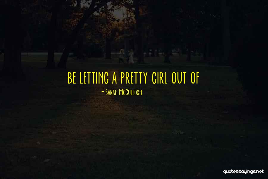 Letting A Girl Go Quotes By Sarah McCulloch Letting A Girl Go Quotes By Sarah McCulloch