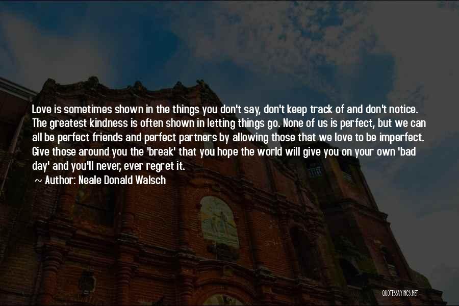 Letting Bad Friends Go Quotes By Neale Donald Walsch