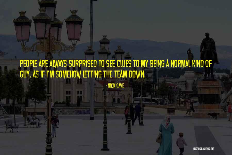 Letting Down Your Team Quotes By Nick Cave Letting Down Your Team Quotes By Nick Cave