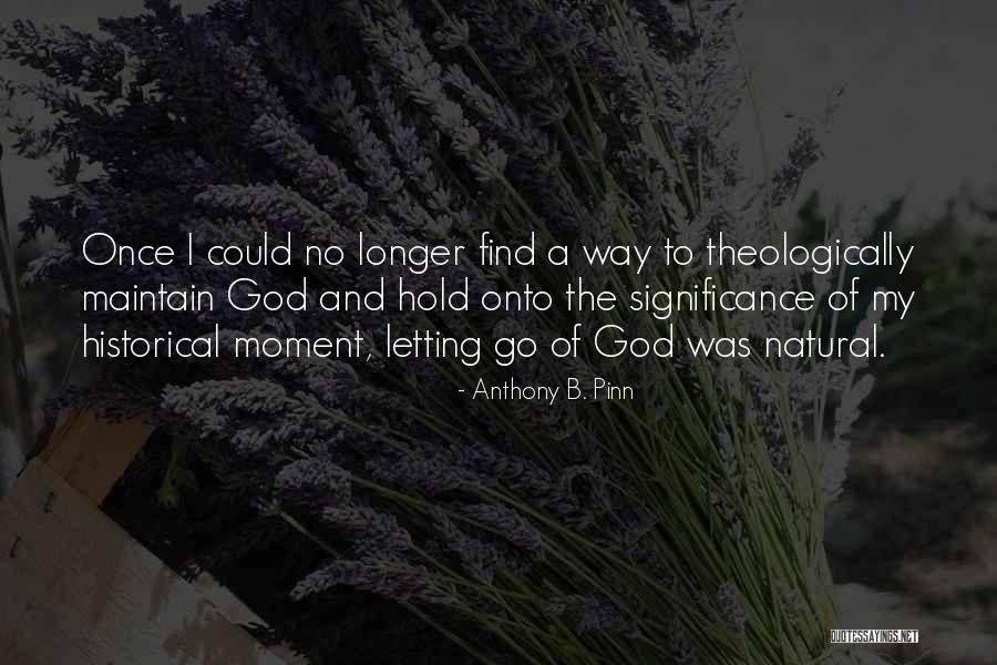 Letting Go And Letting God Quotes By Anthony B. Pinn