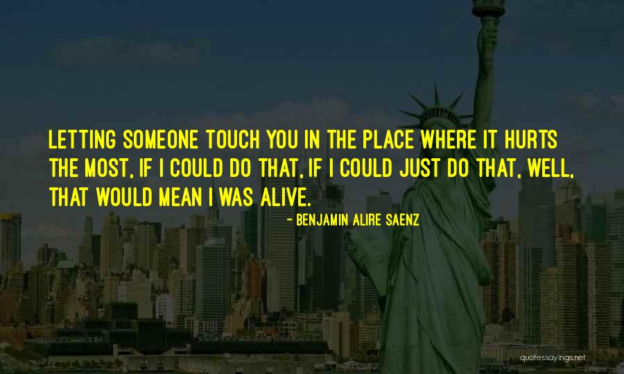 Letting Go Even If It Hurts Quotes By Benjamin Alire Saenz Letting Go Even If It Hurts Quotes By Benjamin Alire Saenz
