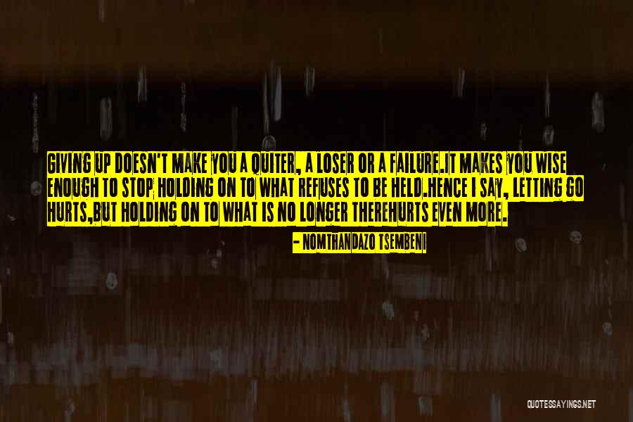 Letting Go Even If It Hurts Quotes By Nomthandazo Tsembeni Letting Go Even If It Hurts Quotes By Nomthandazo Tsembeni