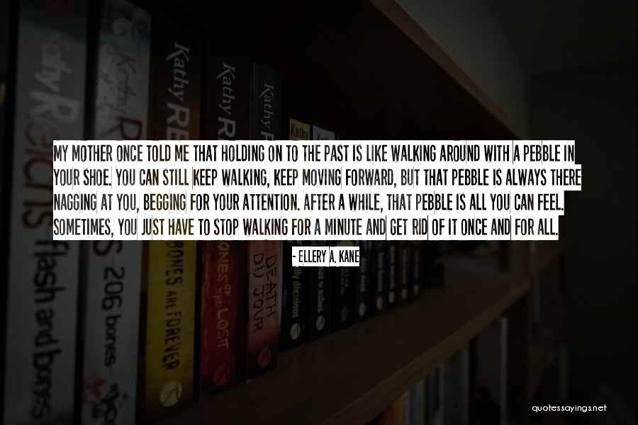 Letting Go Moving Forward Quotes By Ellery A. Kane Letting Go Moving Forward Quotes By Ellery A. Kane
