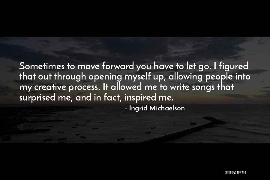 Letting Go Moving Forward Quotes By Ingrid Michaelson Letting Go Moving Forward Quotes By Ingrid Michaelson